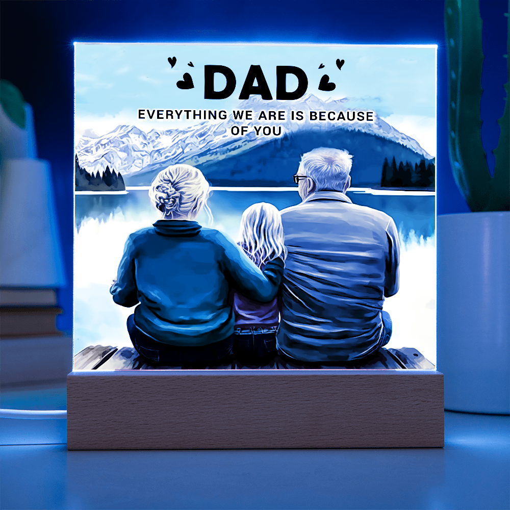 To My Dad Acrylic Plaque – Everything We Are Is Because of You