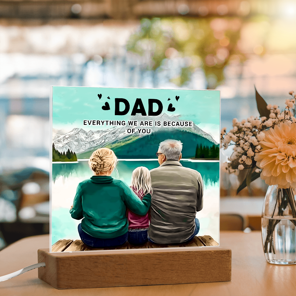To My Dad Acrylic Plaque – Everything We Are Is Because of You