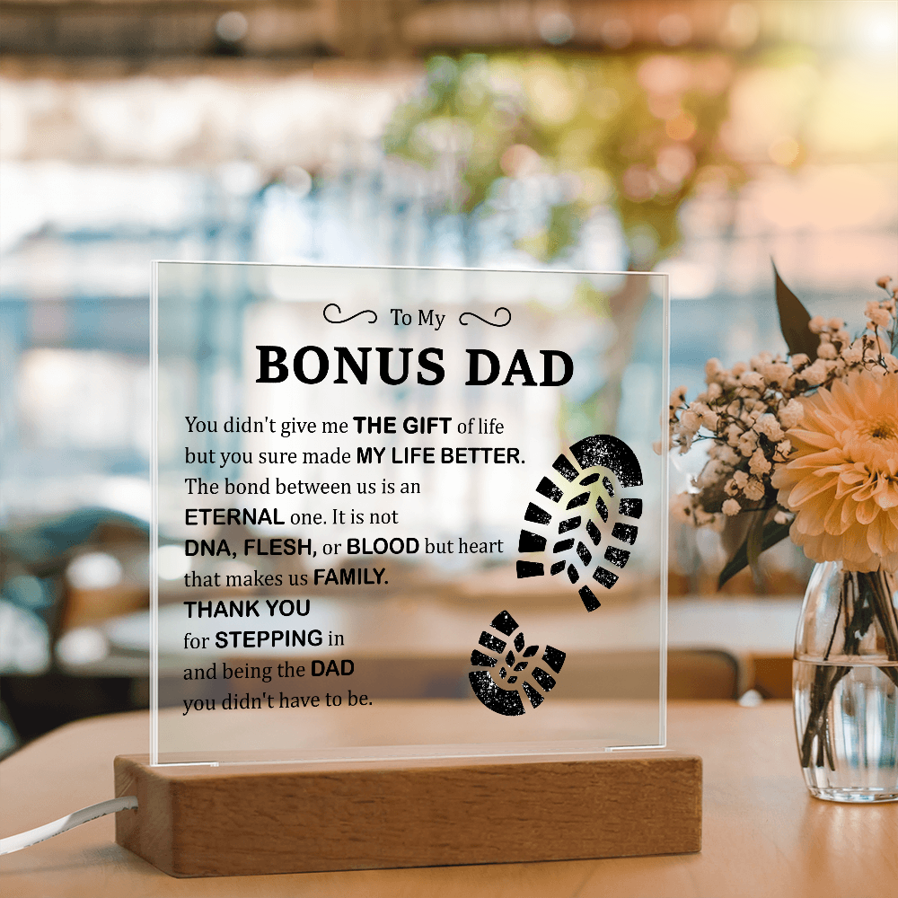To My Bonus Dad Acrylic Plaque – Thank You for Stepping In and Being the Dad You Didn't Have to Be