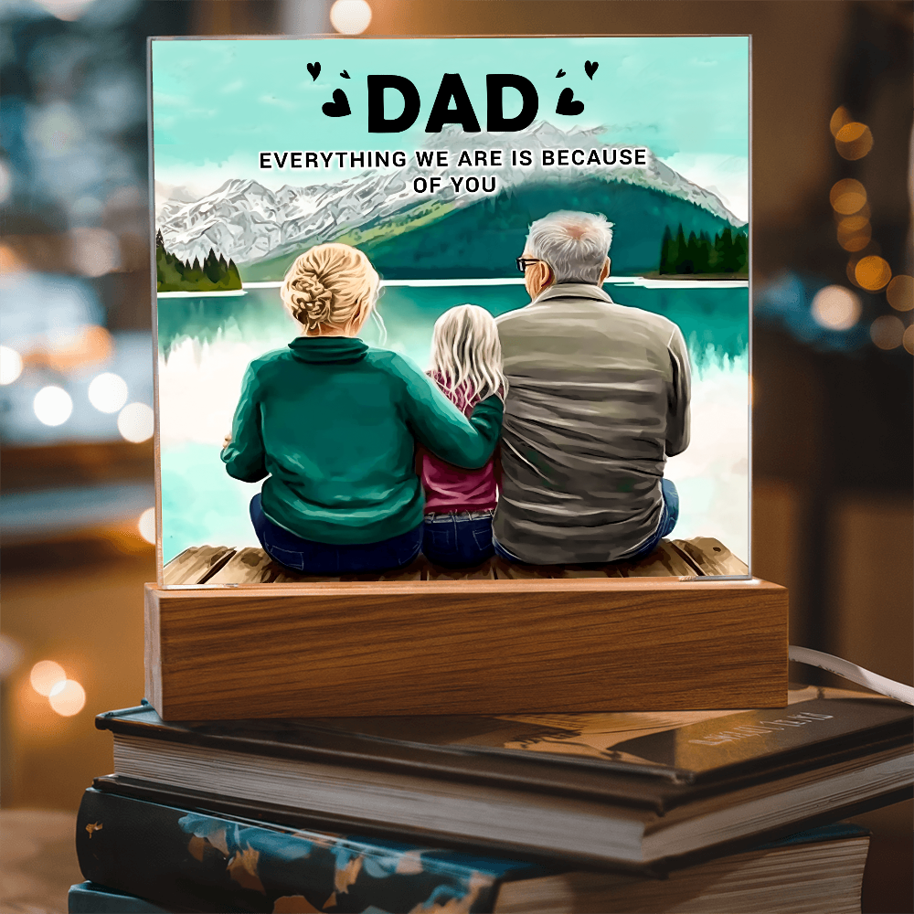 To My Dad Acrylic Plaque – Everything We Are Is Because of You