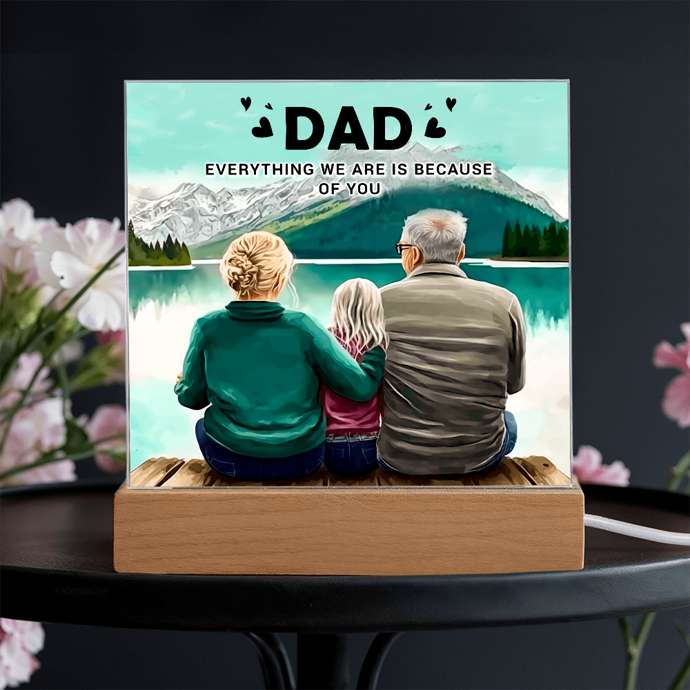 To My Dad Acrylic Plaque – Everything We Are Is Because of You