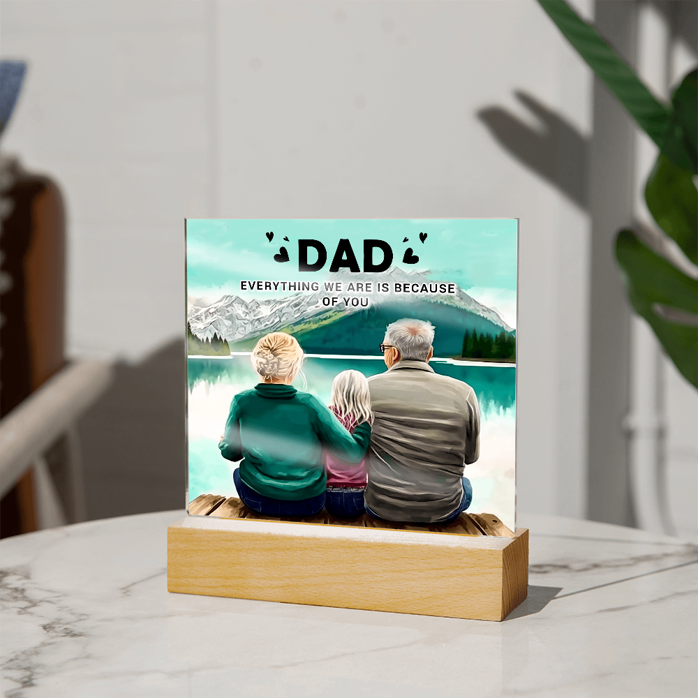 To My Dad Acrylic Plaque – Everything We Are Is Because of You