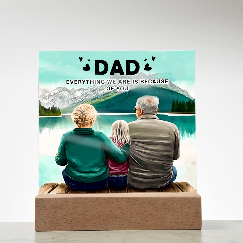 To My Dad Acrylic Plaque – Everything We Are Is Because of You