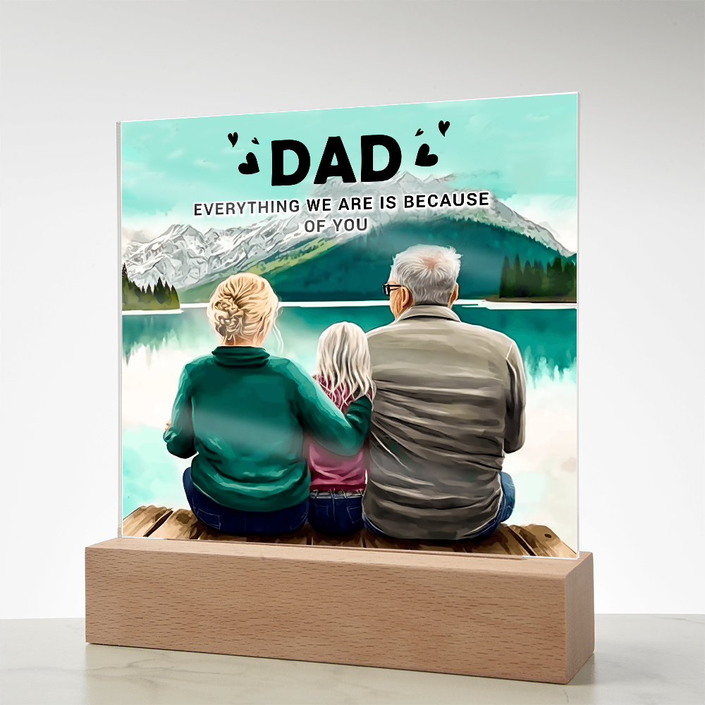 To My Dad Acrylic Plaque – Everything We Are Is Because of You