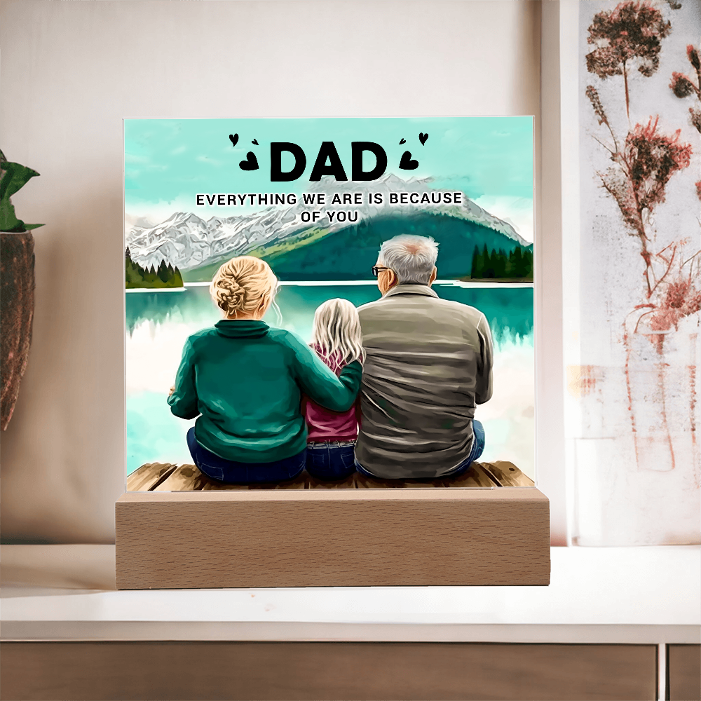 To My Dad Acrylic Plaque – Everything We Are Is Because of You