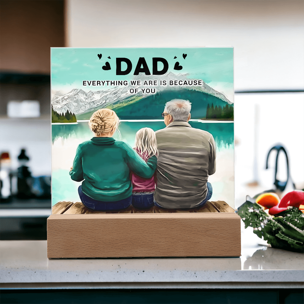 To My Dad Acrylic Plaque – Everything We Are Is Because of You