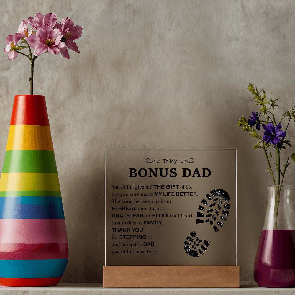 To My Bonus Dad Acrylic Plaque – Thank You for Stepping In and Being the Dad You Didn't Have to Be
