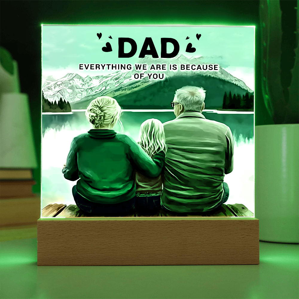 To My Dad Acrylic Plaque – Everything We Are Is Because of You