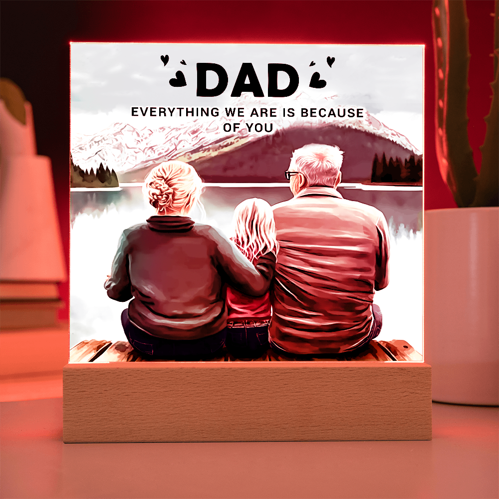 To My Dad Acrylic Plaque – Everything We Are Is Because of You