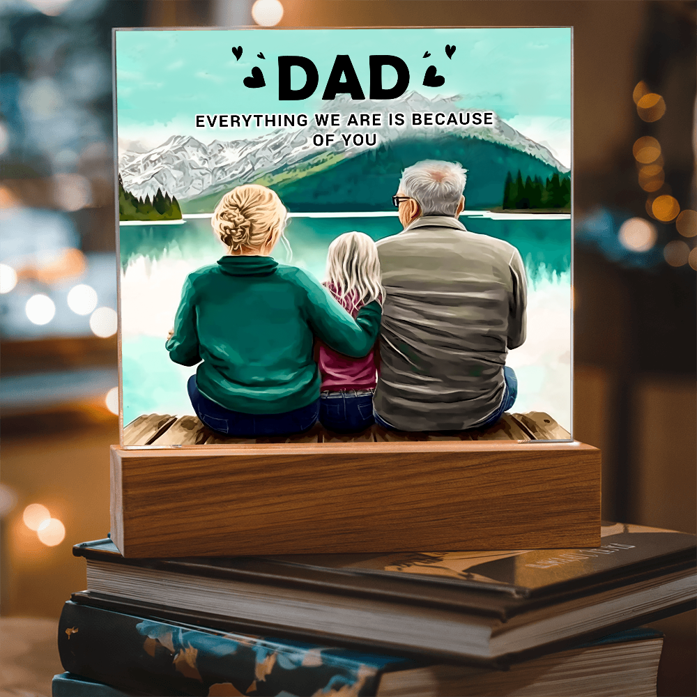 To My Dad Acrylic Plaque – Everything We Are Is Because of You