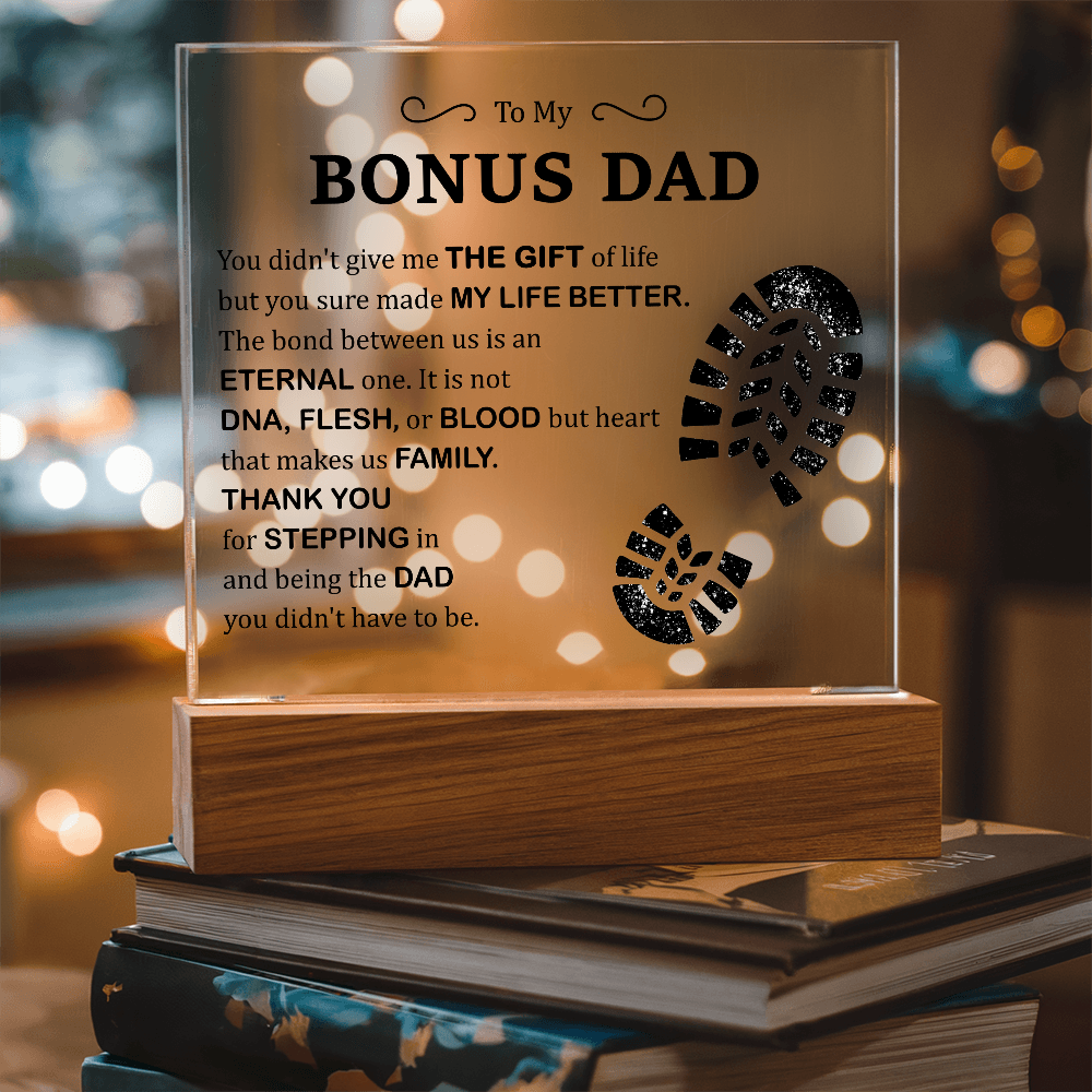To My Bonus Dad Acrylic Plaque – Thank You for Stepping In and Being the Dad You Didn't Have to Be