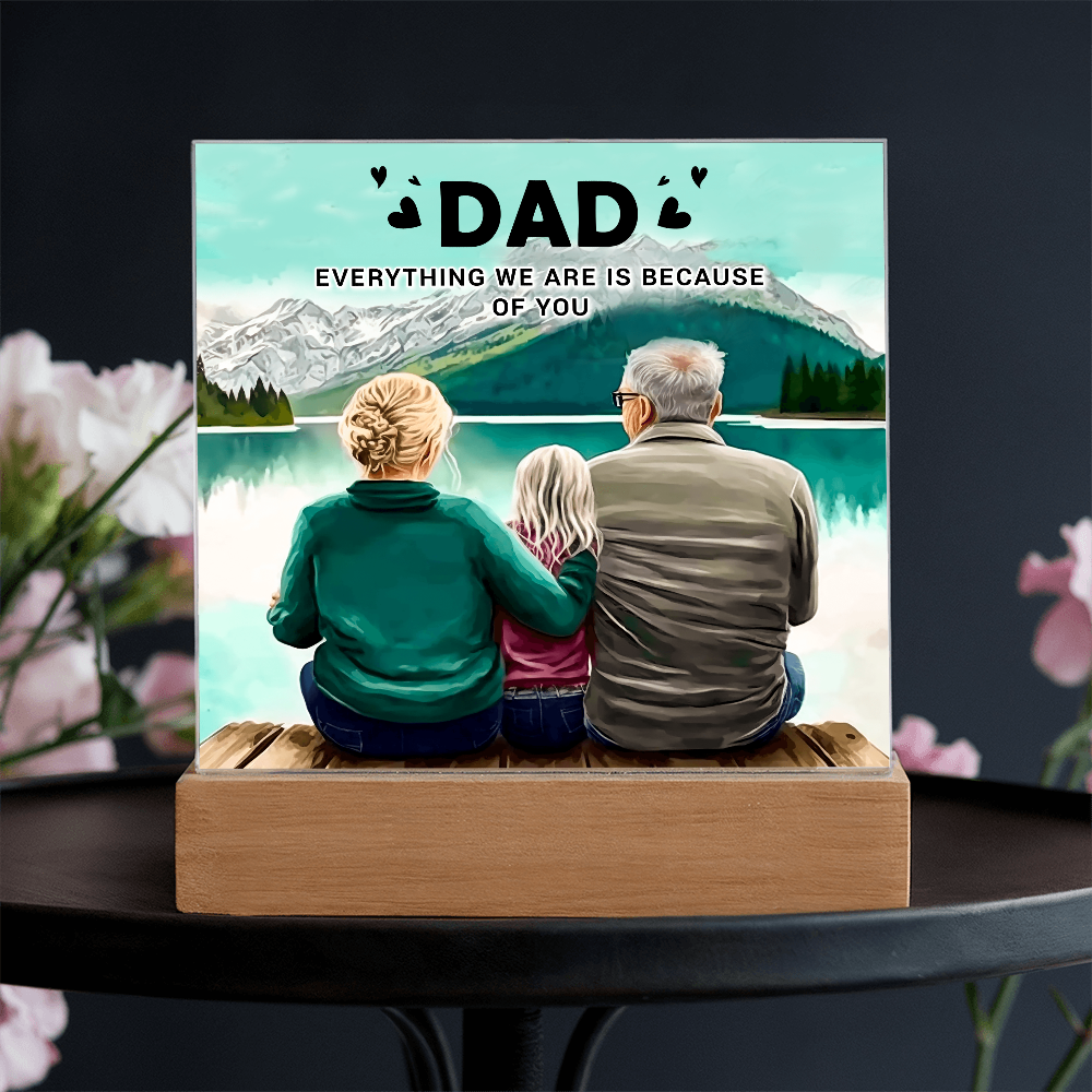 To My Dad Acrylic Plaque – Everything We Are Is Because of You